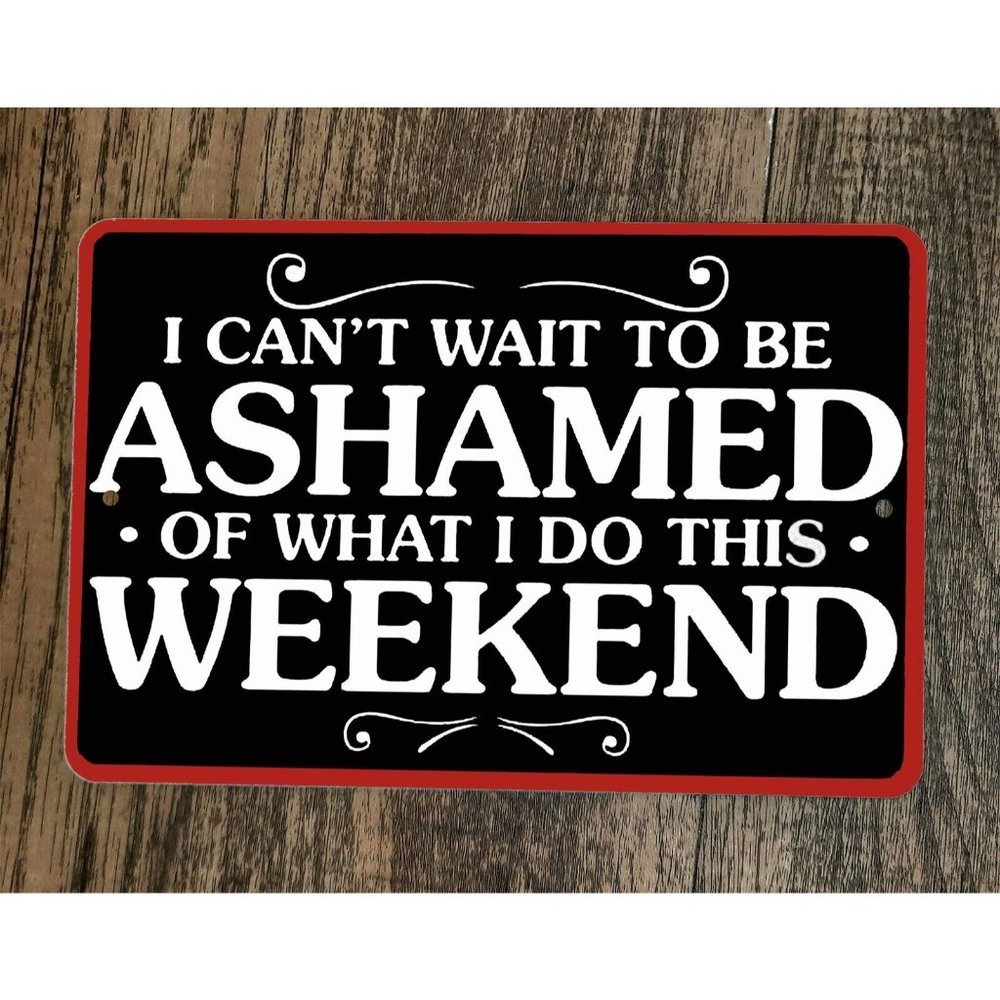 Cant Wait ot Be Ashamed of What I do This Weekend Phrase 8x12 Metal Wall Sign